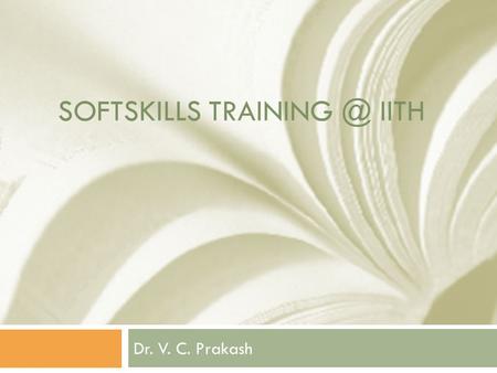 SOFTSKILLS IITH Dr. V. C. Prakash. What are softskills? Soft skills is a term often associated with a person's EQ (Emotional Intelligence.