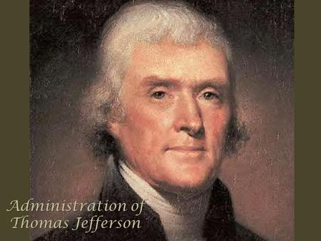 Administration of Thomas Jefferson. Election of 1800 a. Jefferson and Burr tied (D-R) Each received 73 votes, so House of Reps voted 36 times Hamilton.