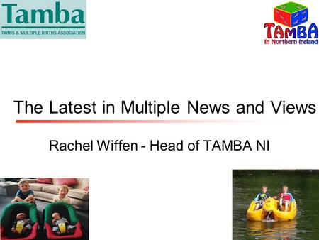 The Latest in Multiple News and Views Rachel Wiffen - Head of TAMBA NI.