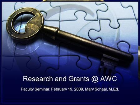 Research and AWC Faculty Seminar, February 19, 2009, Mary Schaal, M.Ed.