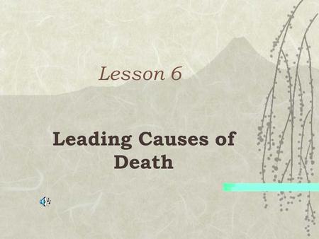 Lesson 6 Leading Causes of Death My Attitude of Gratitude # 3 Please reflect on your life and complete a second attitude of gratitude on your worksheet.