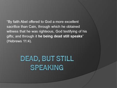 “By faith Abel offered to God a more excellent sacrifice than Cain, through which he obtained witness that he was righteous, God testifying of his gifts;