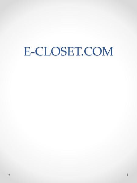 E-CLOSET.COM. WHAT IS E-CLOSET.COM The kiosk is a marketing tool designed to obtain the consumers identity & preferences during their shopping experience.