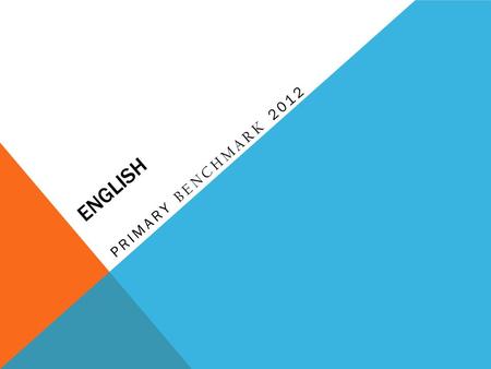 ENGLISH PRIMARY BENCHMARK 2012. COMPONENTS AND WEIGHTINGS SPEAKING – carrying 20% of the global mark (prepared by the Benchmark board and administered.