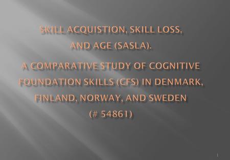 1. 2 Researchers : 11 altogether 3 from Denmark, 2 from Finland, 2 from Norway, 4 from Sweden. The researchers come from The Danish National Centre for.