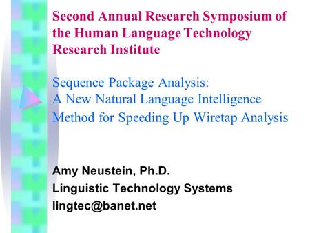 Second Annual Research Symposium of the Human Language Technology Research Institute Sequence Package Analysis: A New Natural Language Intelligence Method.