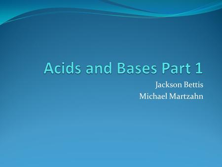 Jackson Bettis Michael Martzahn. Definitions Acids are H + donors. They give up H + ions (protons) Bases are H + acceptors. They are compounds that snatch.