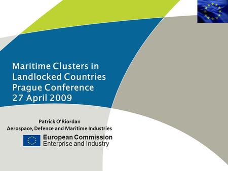 European Commission Enterprise and Industry Prague Conference on Maritime Clusters in Landlocked Countries | 27/04/09 | ‹#› Maritime Clusters in Landlocked.