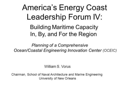 America’s Energy Coast Leadership Forum IV: Building Maritime Capacity In, By, and For the Region Planning of a Comprehensive Ocean/Coastal Engineering.