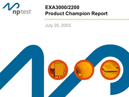 EXA3000/2200 Product Champion Report July 25, 2003.