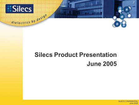 SILECS CONFIDENTIAL June 2005 Silecs Product Presentation June 2005.