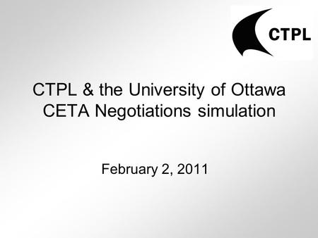 CTPL & the University of Ottawa CETA Negotiations simulation February 2, 2011.