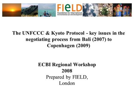 ECBI Regional Workshop 2008 Prepared by FIELD, London