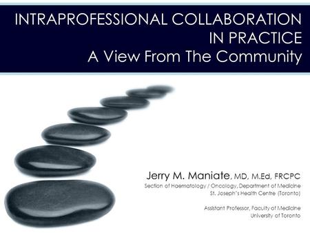 Jerry M. Maniate, MD, M.Ed, FRCPC Section of Haematology / Oncology, Department of Medicine St. Joseph’s Health Centre (Toronto) Assistant Professor, Faculty.