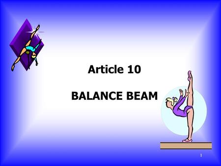 1 Article 10 BALANCE BEAM. 2 10.1 General u The evaluation of the exercise begins with the take-off from the board or the mat. Additional supports under.