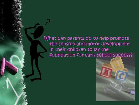 What can parents do to help promote the sensory and motor development in their children to lay the foundation for early school success?