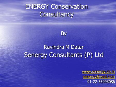 ENERGY Conservation Consultancy By Ravindra M Datar Senergy Consultants (P) Ltd   91-22-55993086.