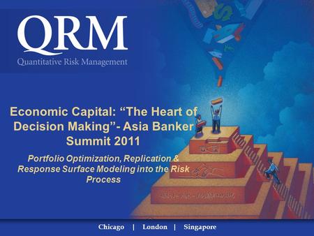 00 Economic Capital: “The Heart of Decision Making”- Asia Banker Summit 2011 Portfolio Optimization, Replication & Response Surface Modeling into the Risk.