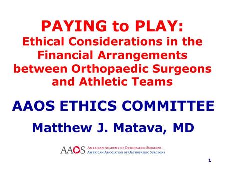 PAYING to PLAY: Ethical Considerations in the Financial Arrangements between Orthopaedic Surgeons and Athletic Teams AAOS ETHICS COMMITTEE Matthew J. Matava,