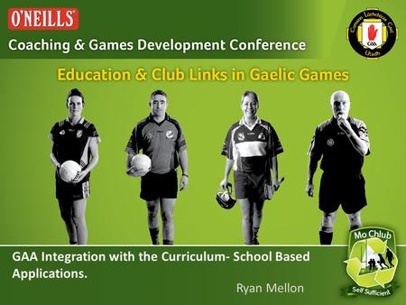 GAA Integration with the Curriculum- School Based Applications. Ryan Mellon.