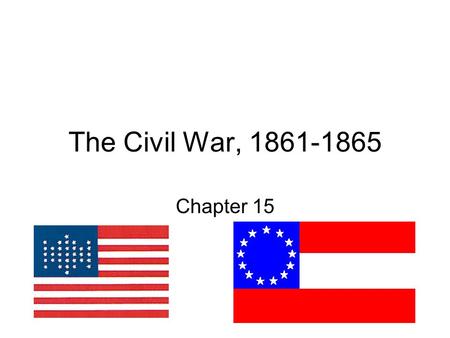 The Civil War, 1861-1865 Chapter 15.