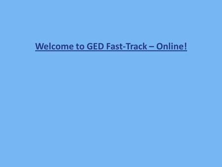 Welcome to GED Fast-Track – Online!