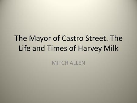 The Mayor of Castro Street. The Life and Times of Harvey Milk MITCH ALLEN.