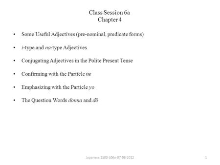 Some Useful Adjectives (pre-nominal, predicate forms) i-type and na-type Adjectives Conjugating Adjectives in the Polite Present Tense Confirming with.