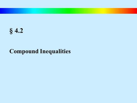 § 4.2 Compound Inequalities. Blitzer, Intermediate Algebra, 4e – Slide #22 Intersections & Unions Intersection & Union Intersection: The intersection.