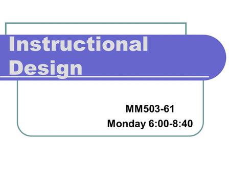 Instructional Design MM503-61 Monday 6:00-8:40. Objectives 1. Learning perspectives Learning perspectives 2. ToolBook interactions ToolBook interactions.