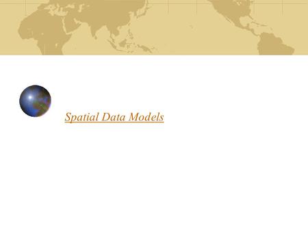 Spatial Data Models. What is a Data Model? What is a model? (Dictionary meaning) A set of plans (blueprint drawing) for a building A miniature representation.