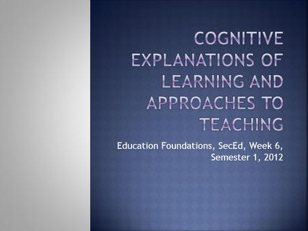 Education Foundations, SecEd, Week 6, Semester 1, 2012.