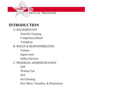 INTRODUCTION A. BACKGROUND Need for Training Competency Based Validation B. ROLES & RESPONSIBILITIES Trainee Supervisors Safety Services C. PROGRAM ADMINISTRATION.