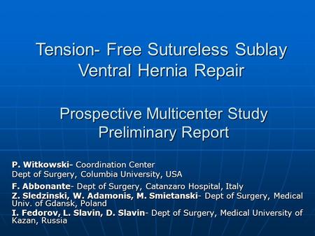 Prospective Multicenter Study Preliminary Report P. Witkowski- Coordination Center Dept of Surgery, Columbia University, USA F. Abbonante- Dept of Surgery,