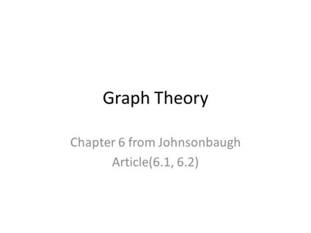 Graph Theory Chapter 6 from Johnsonbaugh Article(6.1, 6.2)