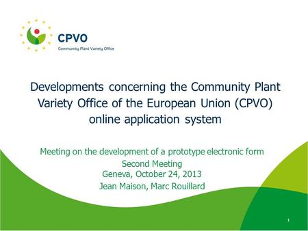 Developments concerning the Community Plant Variety Office of the European Union (CPVO) online application system Meeting on the development of a prototype.