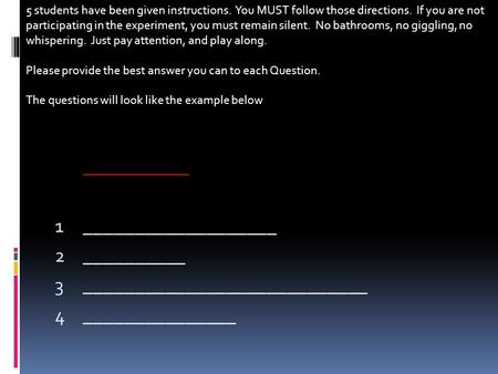 ____________ 1 ___________________ 2 __________ 3 ____________________________ 4 _______________ 5 students have been given instructions. You MUST follow.