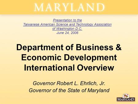 Department of Business & Economic Development International Overview Governor Robert L. Ehrlich, Jr. Governor of the State of Maryland Presentation to.