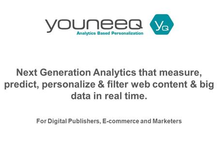 Next Generation Analytics that measure, predict, personalize & filter web content & big data in real time. For Digital Publishers, E-commerce and Marketers.