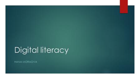 Digital literacy HANA MORAOVA. Outline  What is CALL and MALL  Reasons for application of MALL  21 st century skills  PISA and information literacy.