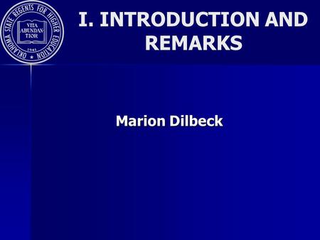 I. INTRODUCTION AND REMARKS Marion Dilbeck. I. INTRODUCTION AND REMARKS Reintroduce Ourselves Purpose of UDS Coordination –Advise the State Regents Office.