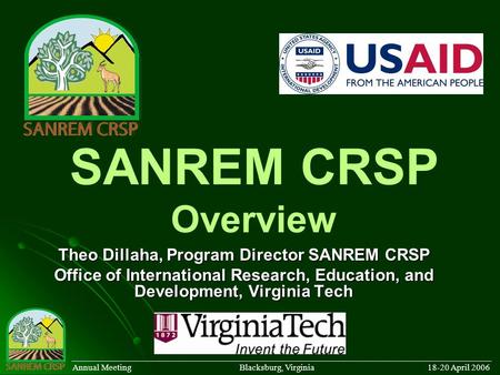 SANREM CRSP Overview Theo Dillaha, Program Director SANREM CRSP Office of International Research, Education, and Development, Virginia Tech ______________________________________________________________________________________.