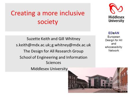 Creating a more inclusive society Suzette Keith and Gill Whitney  The Design for All Research Group School of Engineering.