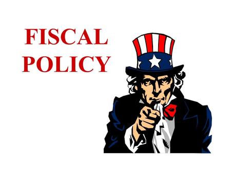 FISCAL POLICY LEGISLATIVE MANDATES Employment Act of 1946 Council of Economic Advisors (CEA) Joint Economic Committee (JEC)