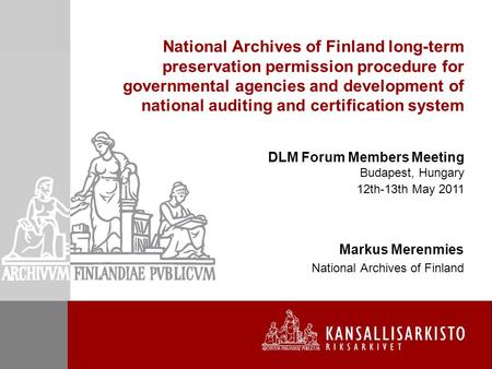 National Archives of Finland long-term preservation permission procedure for governmental agencies and development of national auditing and certification.