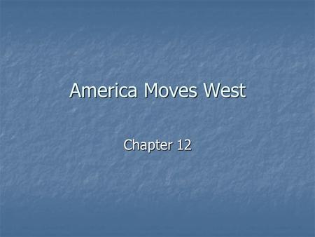 America Moves West Chapter 12. Push Factors Expensive Land in the East Expensive Land in the East Racism for African Americans Racism for African Americans.