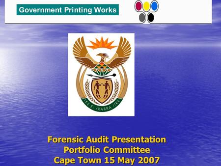 Forensic Audit Presentation Portfolio Committee Cape Town 15 May 2007 Government Printing Works.