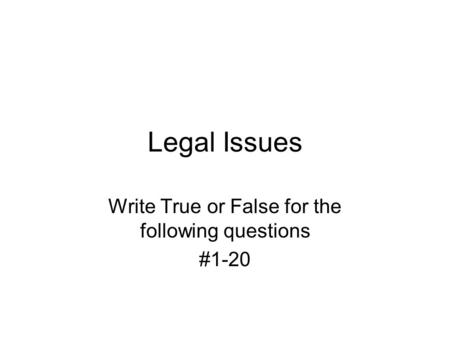 Write True or False for the following questions #1-20