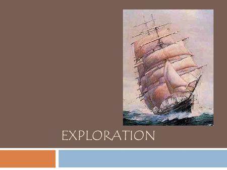 EXPLORATION. Native Americans  Archeologists believe that the first Native Americans came across the Bering Straight.