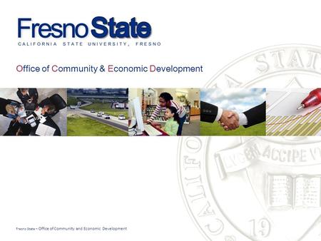 Fresno State – Office of Community and Economic Development Office of Community & Economic Development.